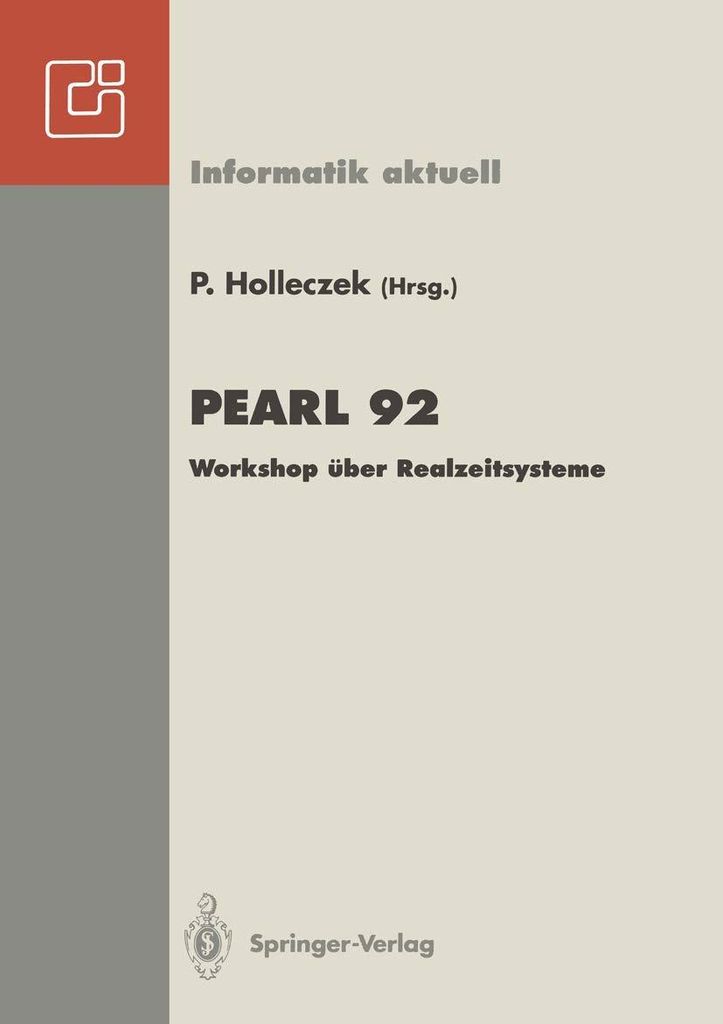 Pearl 92: Workshop über Realzeitsysteme. Fachtagung der GI-Fachgruppe 4.4.2 Echtzeitprogrammierung, PEARL, Boppard, 3./4. Dezember 1992 (Informati...