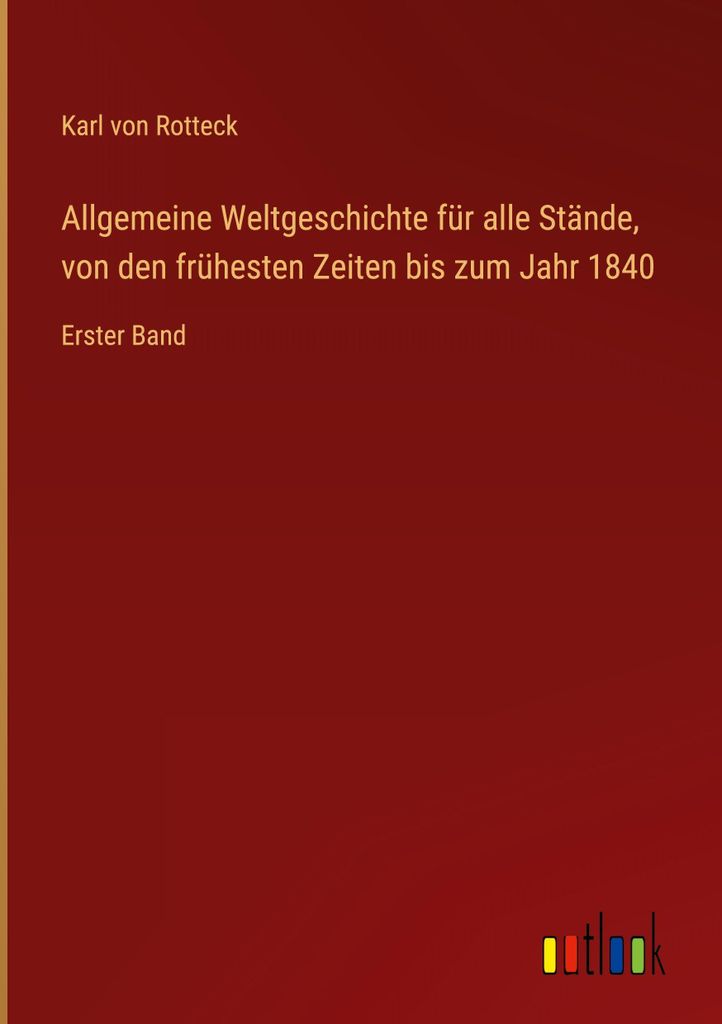 Allgemeine Weltgeschichte für alle Stände, von den frühesten Zeiten bis zum Jahr 1840