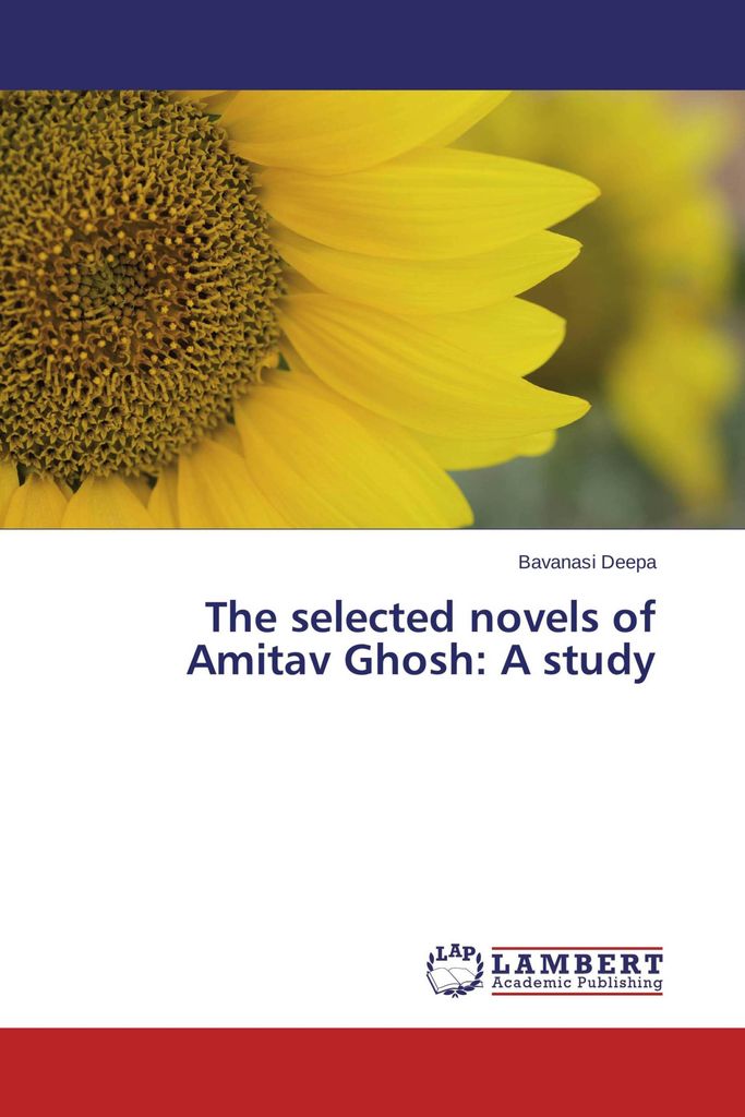 The selected novels of Amitav Ghosh: A study