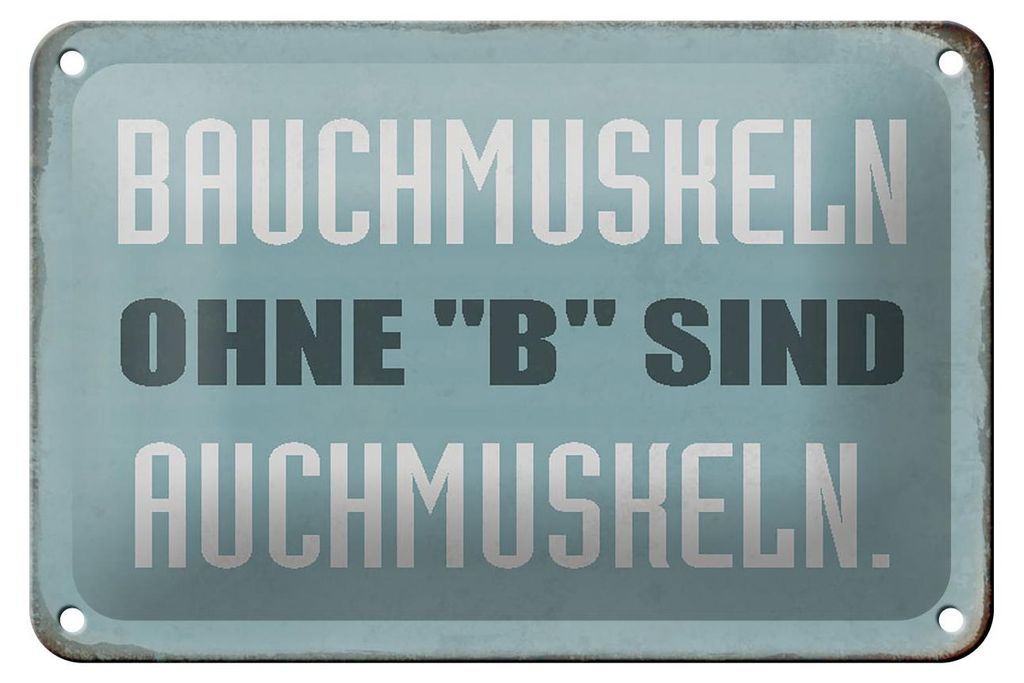 Blechschild Spruch 18x12cm Bauchmuskeln ohne B sind auchmuskeln