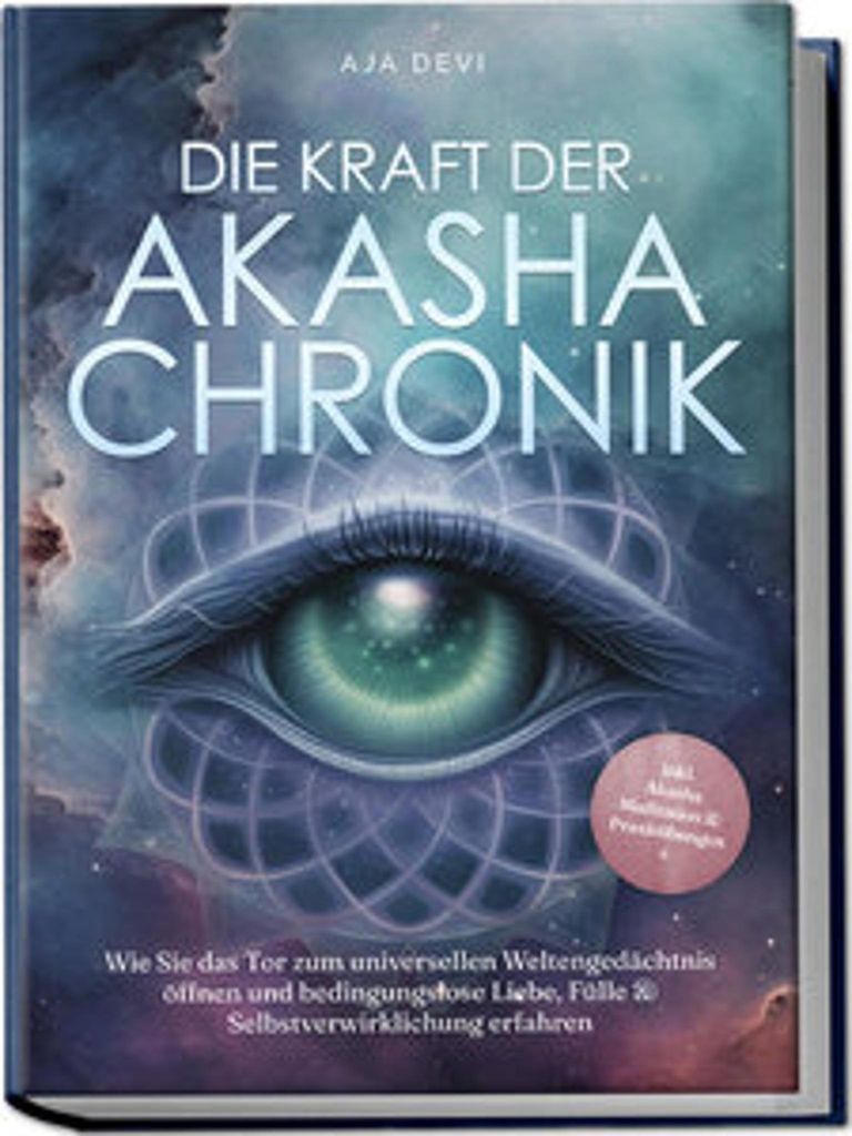 Die Kraft der Akasha Chronik: Wie Sie das Tor zum universellen Weltengedächtnis öffnen und bedingungslose Liebe, Fülle & Selbstverwirklichung er...