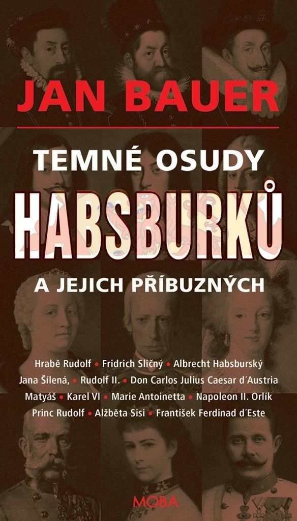 Temné osudy Habsburků a jejich příbuzných (Bauer Jan)