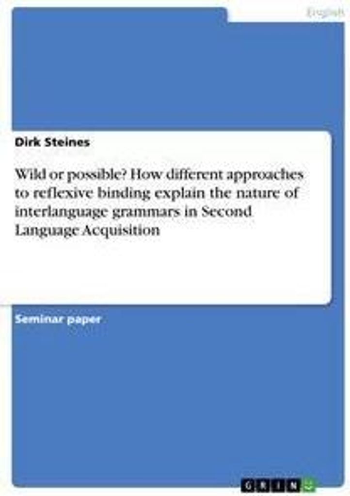 Wild or possible? How different approaches to reflexive binding explain the nature of interlanguage grammars in Second Language Acquisition