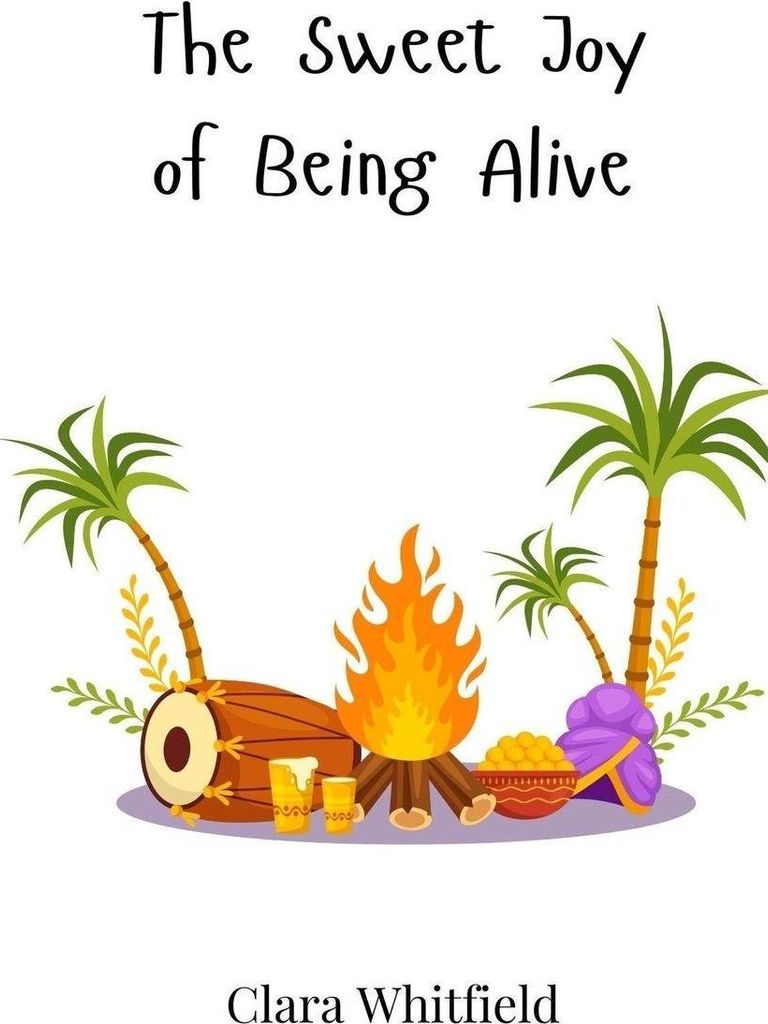 The Sweet Joy of Being Alive