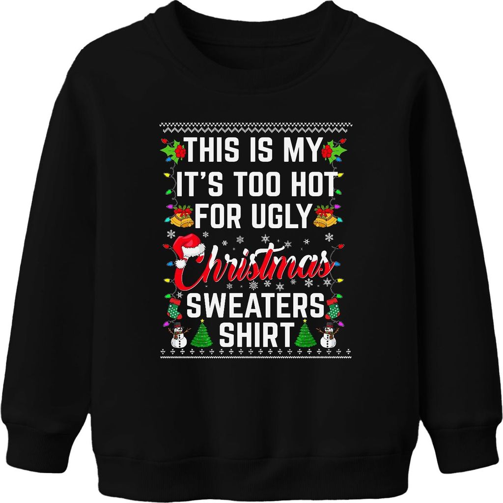 Too Hot For Ugly Christmas Sweaters Shirt - Weihnachten Xmas Christmas Uni Kinder Pullover, Schwarz, 116