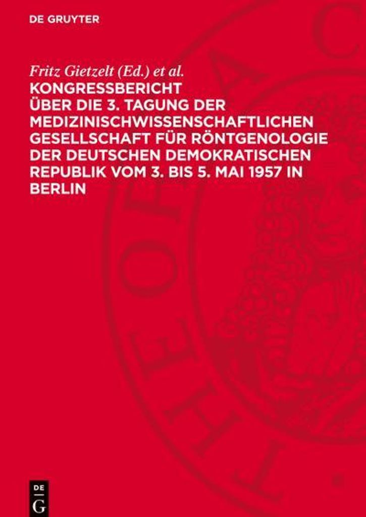 Kongreßbericht über die 3. Tagung der medizinischwissenschaftlichen Gesellschaft für Röntgenologie der Deutschen Demokratischen Republik vom 3....