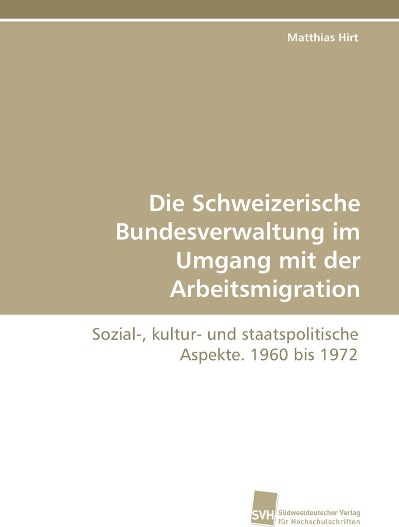 Die Schweizerische Bundesverwaltung im Umgang mit der Arbeitsmigration