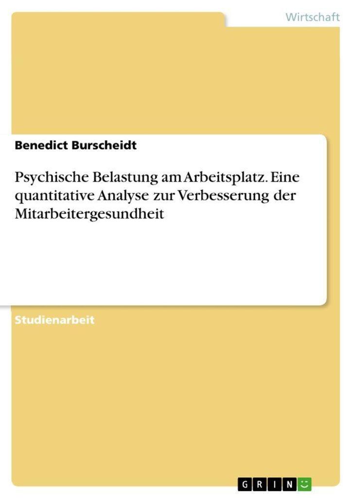 Psychische Belastung am Arbeitsplatz. Eine quantitative Analyse zur Verbesserung der Mitarbeitergesundheit