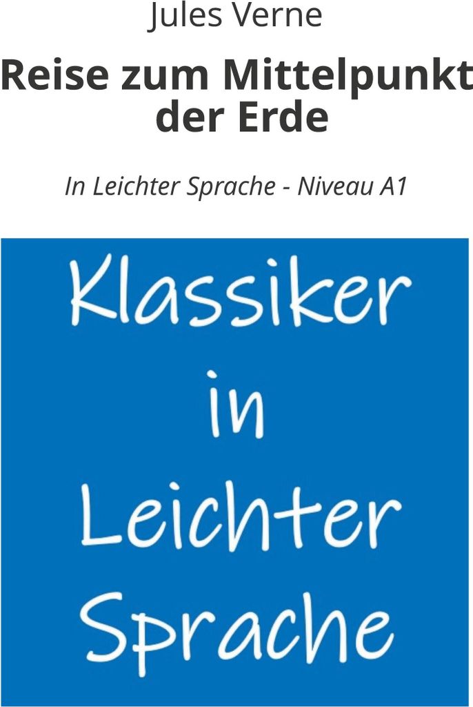Reise zum Mittelpunkt der Erde: In Leichter Sprache - Niveau A1
