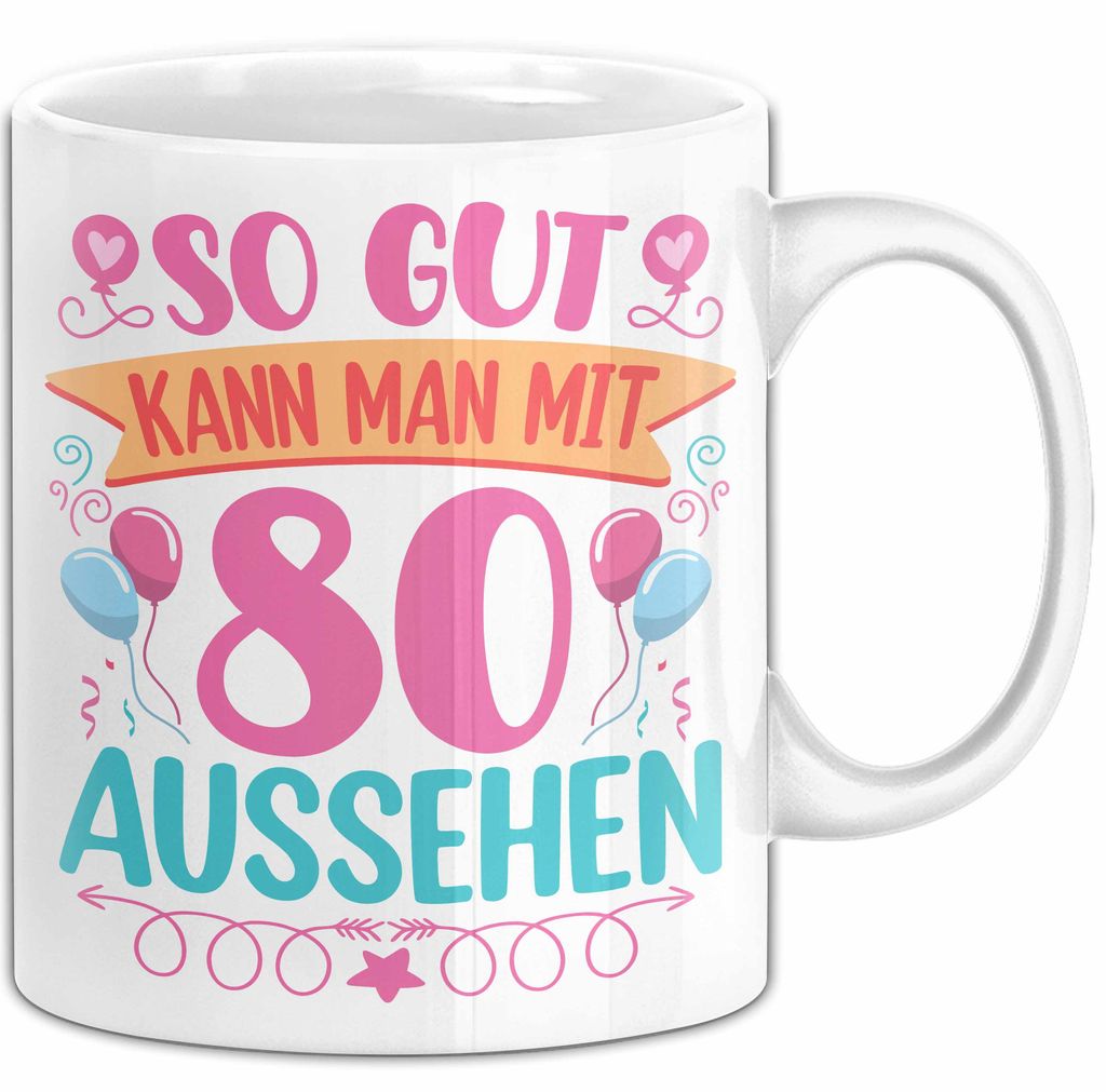 80er Geburtstag Tasse Geschenk Frauen So Gut Kann Man Mit 80 Aussehen Geschenkidee Geburtstag (Weiß)