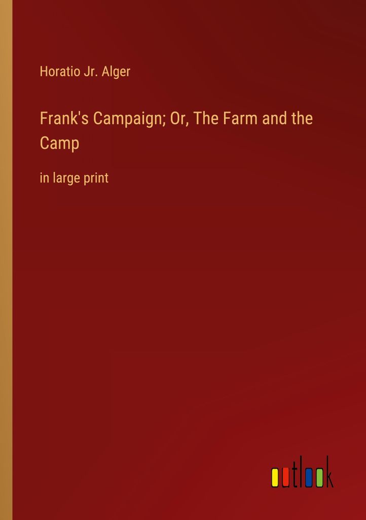 Frank's Campaign; Or, The Farm and the Camp