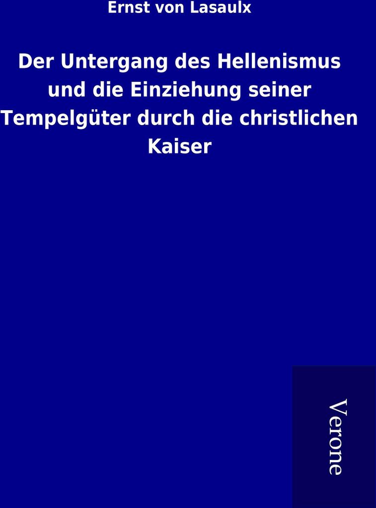 Der Untergang des Hellenismus und die Einziehung seiner Tempelgüter durch die christlichen Kaiser