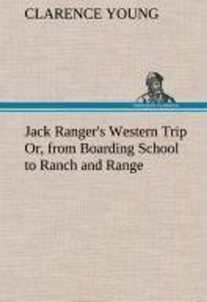 Jack Ranger's Western Trip Or, from Boarding School to Ranch and Range