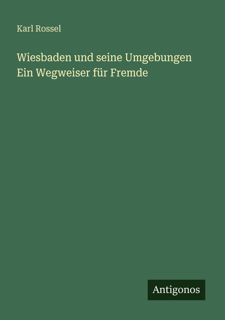 Wiesbaden und seine Umgebungen Ein Wegweiser für Fremde