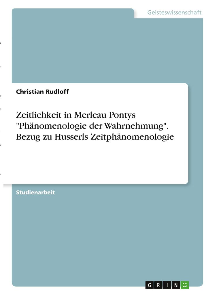 Zeitlichkeit in Merleau Pontys "Phänomenologie der Wahrnehmung". Bezug zu Husserls Zeitphänomenologie