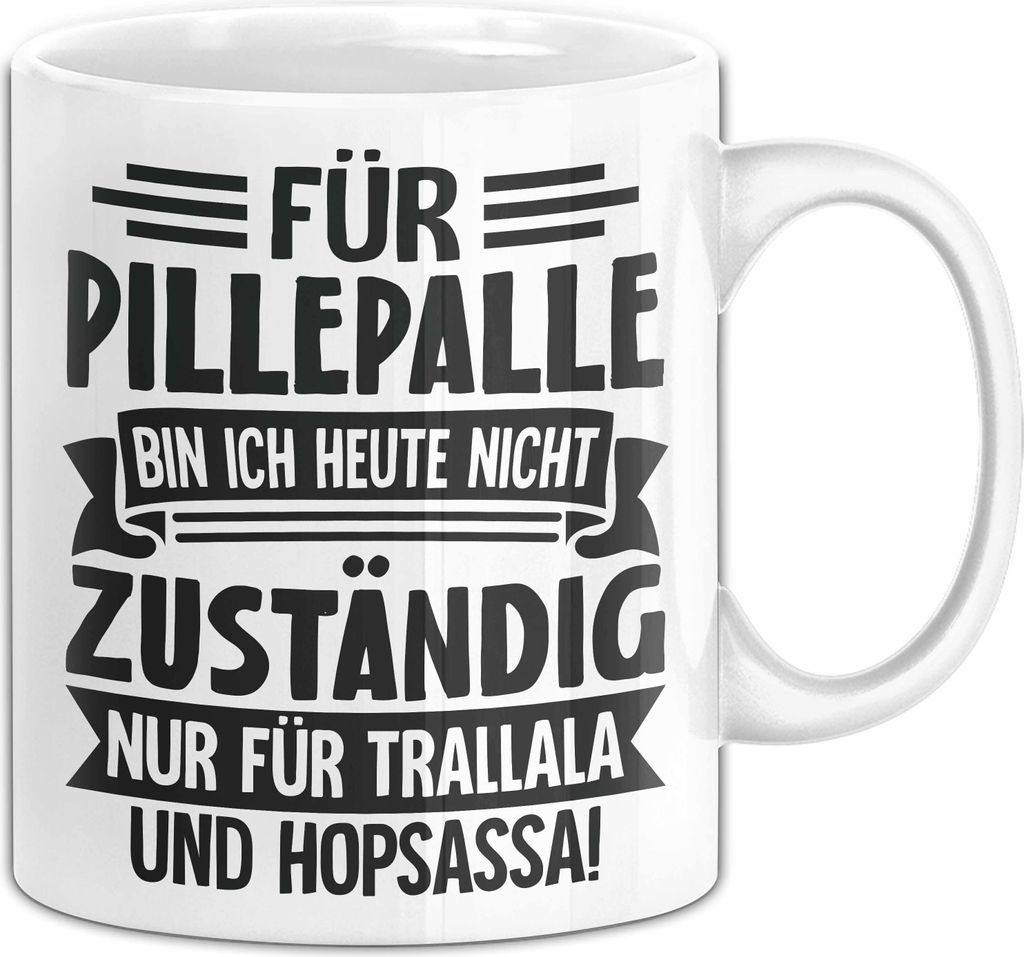 Kollege Spruch Für Pillepalle Bin Ich Heute Nicht Zustände Nur Für Trallala Und Hopsassa Tasse Geschenk Kaffee-Becher (Weiß)