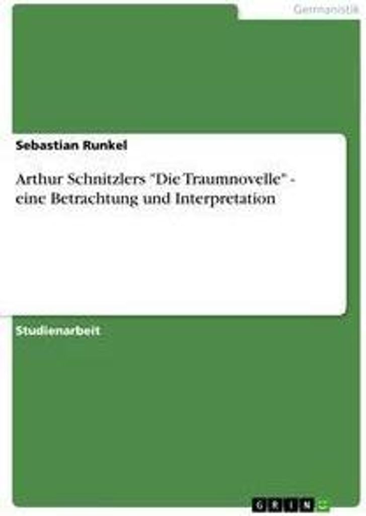 Arthur Schnitzlers "Die Traumnovelle" - eine Betrachtung und Interpretation