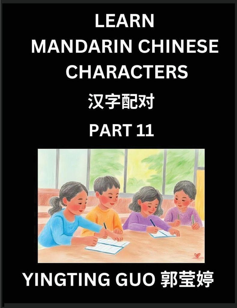 Learn Mandarin Chinese Characters (Volume 11)- China's Ancient Language Art and Culture, Read and Recognize Simplified Pictographic Characters with...