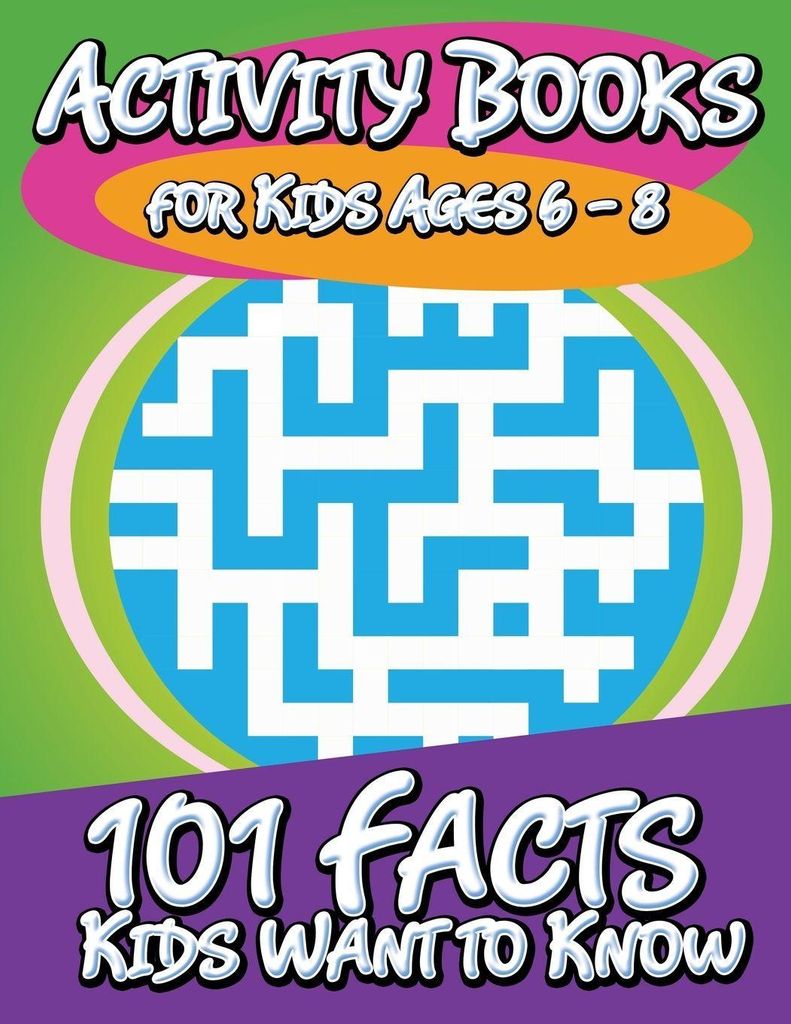 Activity Books for Kids Ages 6 - 8 (101 Facts Kids Want to Know)