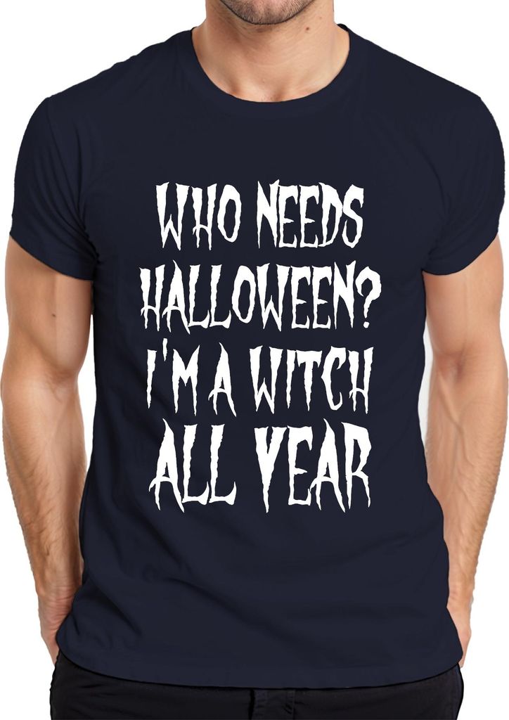 WHO NEEDS HALLOWEEN I'M A WITCH ALL YEAR Hexe Halloween Geschenk Herren T-Shirt, Navy, M