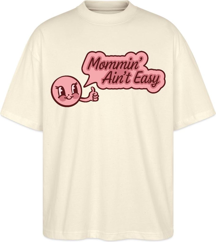 Spreadshirt Mommin’ Ain’t Easy Lustiges Mama Cartoon Motiv Oversize Uni T-Shirt, 3XL, Natur