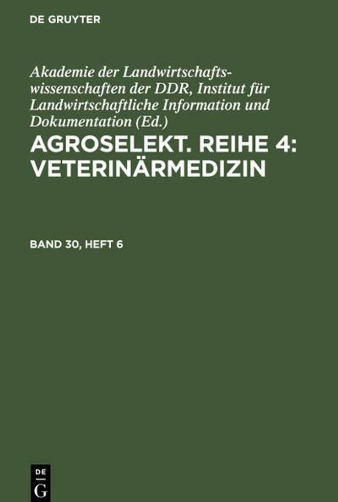 Agroselekt. Reihe 4: Veterinärmedizin, Band 30, Heft 6, Agroselekt. Reihe 4: Veterinärmedizin Band 30, Heft 6