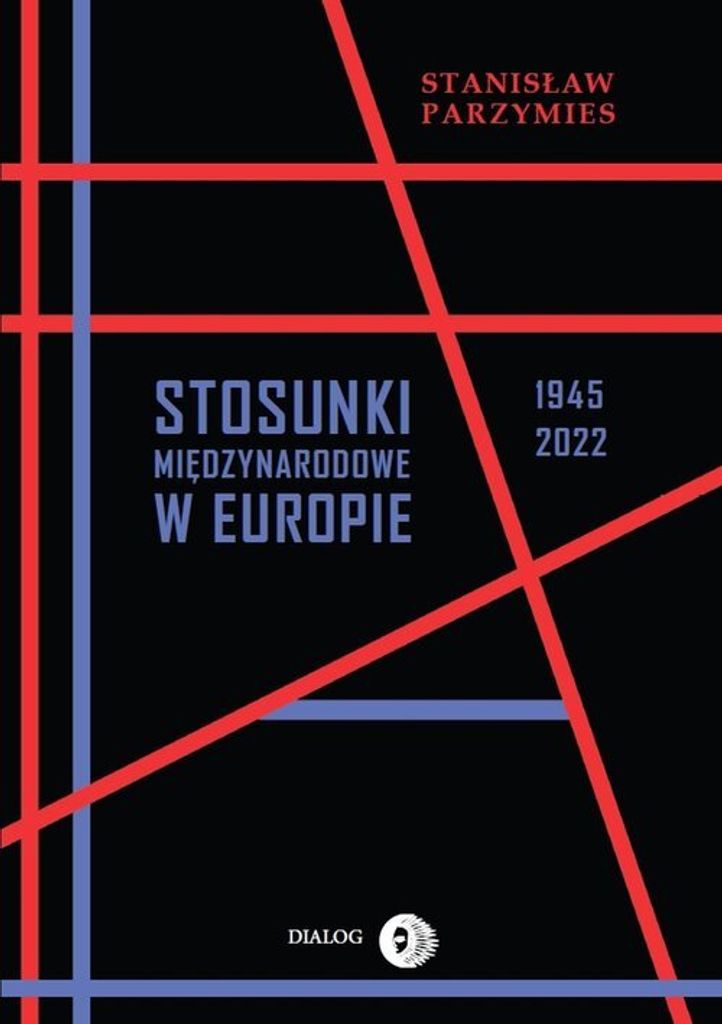 Stosunki międzynarodowe w Europie 1945-2022 (Buch auf Polnisch)
