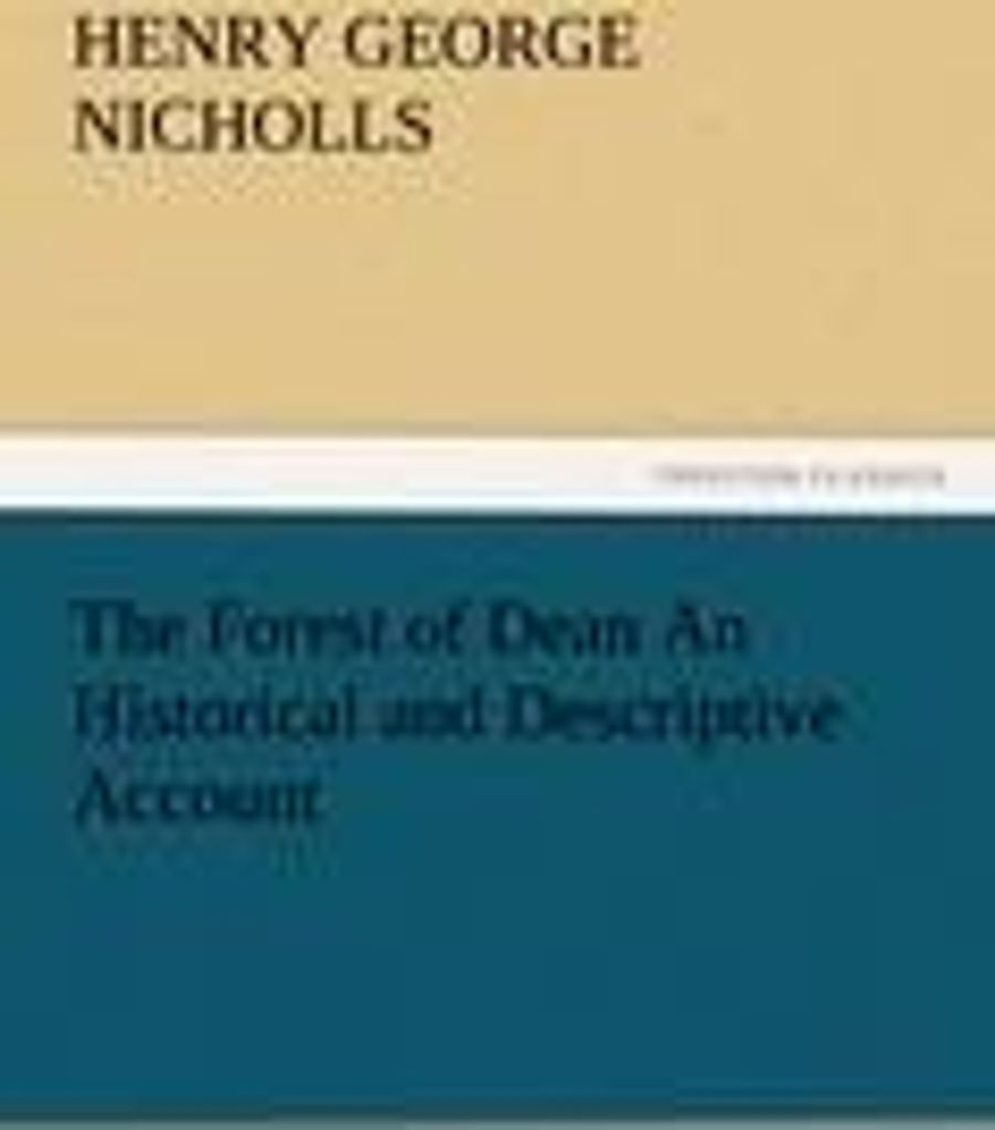 The Forest of Dean An Historical and Descriptive Account
