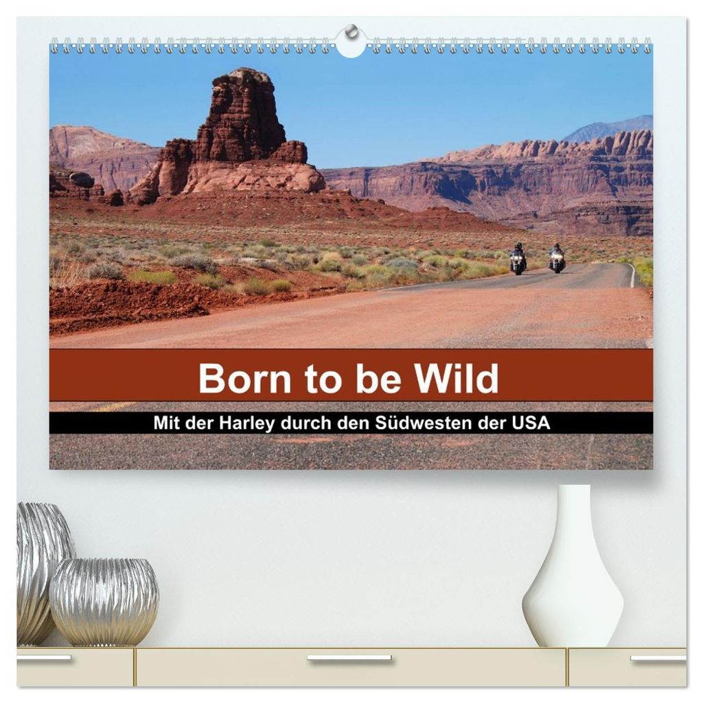 Born to be Wild - Mit der Harley durch den Südwesten der USA (hochwertiger Premium Wandkalender 2027 DIN A2 quer), Kunstdruck in Hochglanz