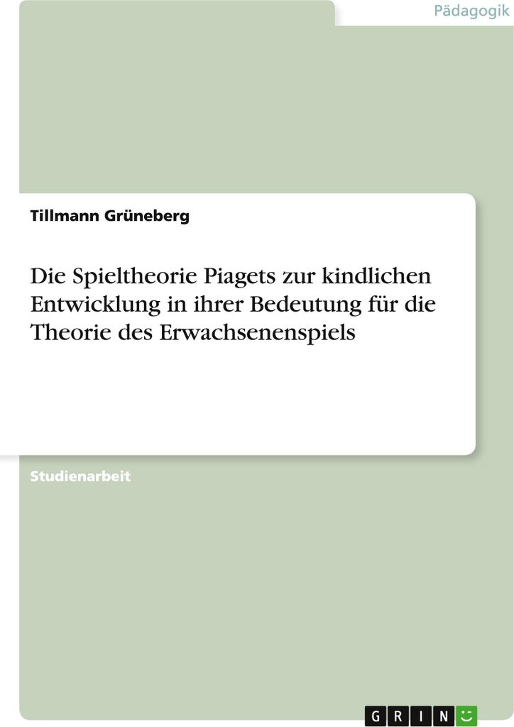 Die Spieltheorie Piagets zur kindlichen Entwicklung in ihrer Bedeutung für die Theorie des Erwachsenenspiels