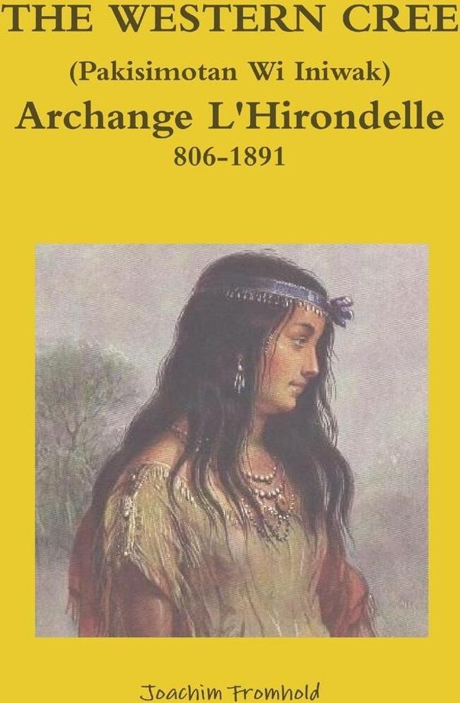 THE WESTERN CREE (Pakisimotan Wi Iniwak) Archange L'Hirondelle c1806-1891