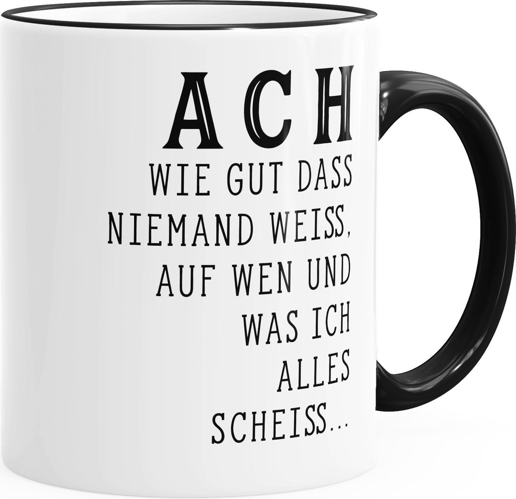 Kaffee-Tasse Ach wie gut dass niemand weiß auf wen und was ich alles scheiß Farbkante MoonWorks schwarz unisize