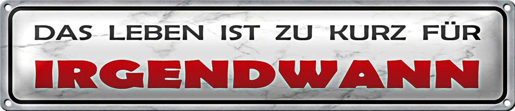 Blechschild Spruch 46x10cm Leben ist zu kurz für irgendwann Dekoration