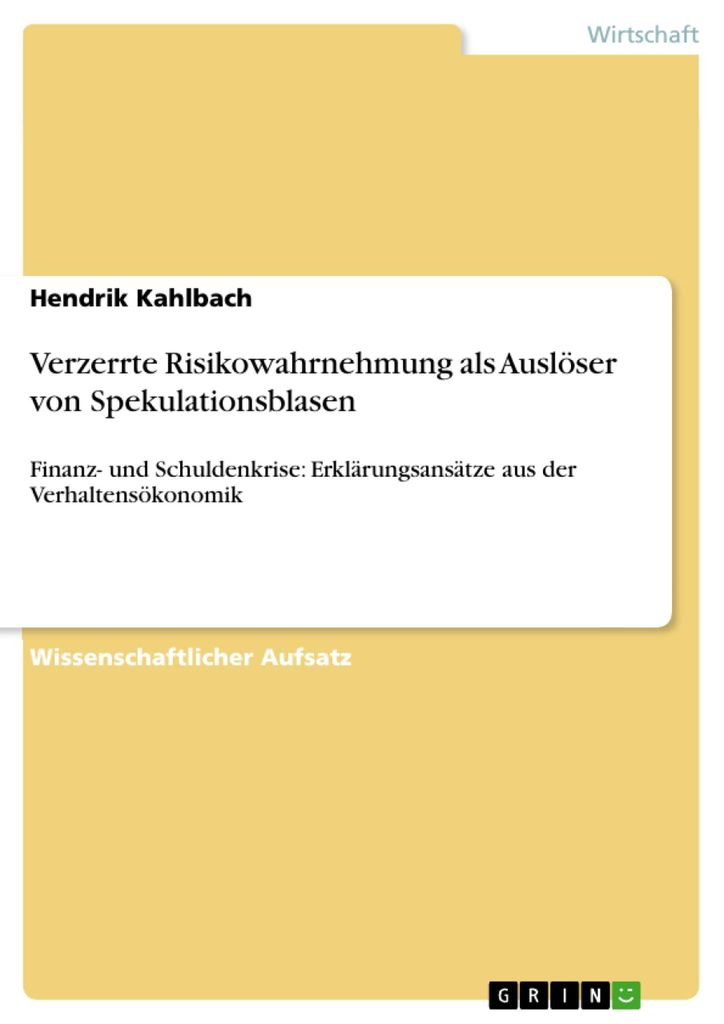 Verzerrte Risikowahrnehmung als Auslöser von Spekulationsblasen: Finanz- und Schuldenkrise: Erklärungsansätze aus der Verhaltensökonomik