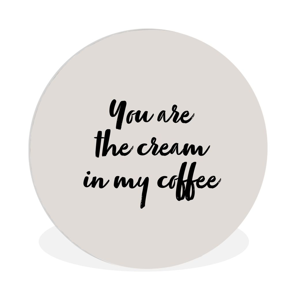 MuchoWow Rundes Wandbild - Runde Bilder Zitate - Flirten - Sprichwörter - Kaffee - Du bist die Sahne in meinem Kaffee Ø 90 cm Kreis Wanddekorat...