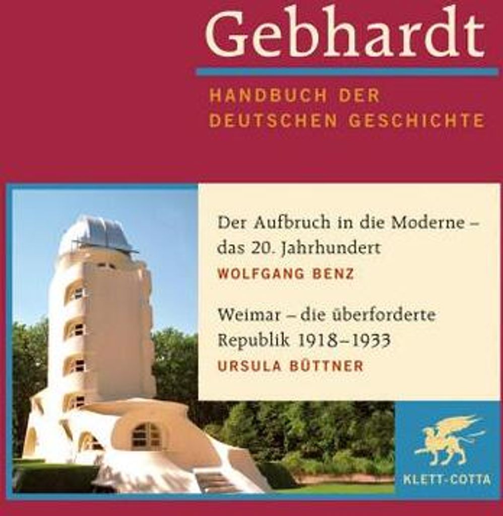 Gebhardt Handbuch der Deutschen Geschichte / Der Aufbruch in die Moderne - das 20. Jahrhundert. Weimar - die überforderte Republik 1918-1933. Weim...