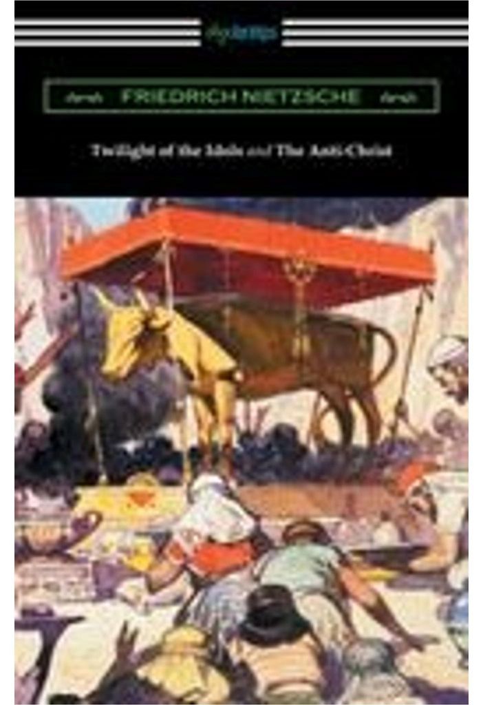 Twilight of the Idols and The Anti-Christ (Translated by Thomas Common with Introductions by Willard Huntington Wright)