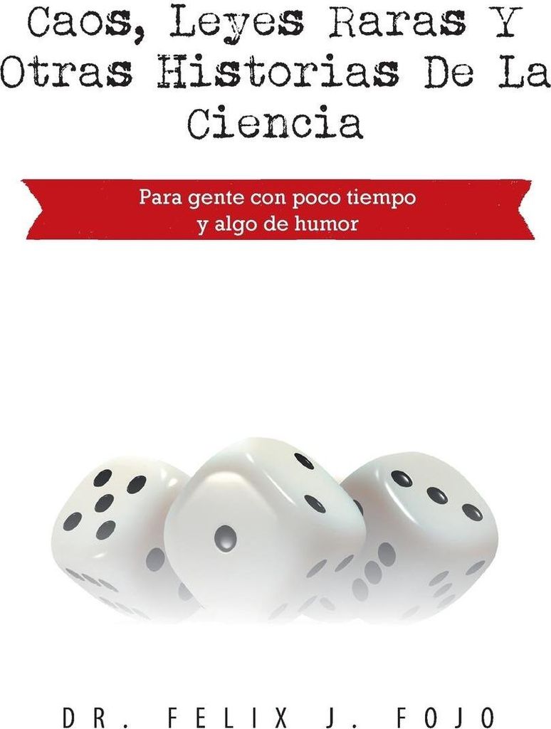 Caos, Leyes Raras y Otras Historias de La Ciencia