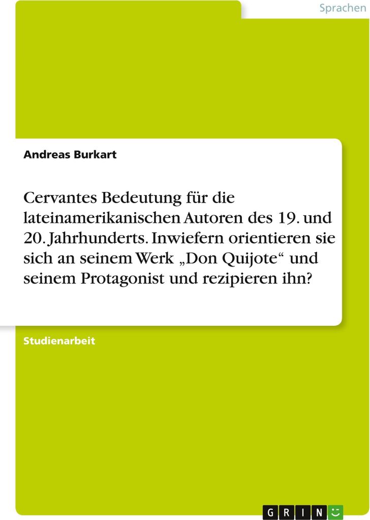 Cervantes Bedeutung für die lateinamerikanischen Autoren des 19. und 20. Jahrhunderts. Inwiefern orientieren sie sich an seinem Werk \Don Quijote\...