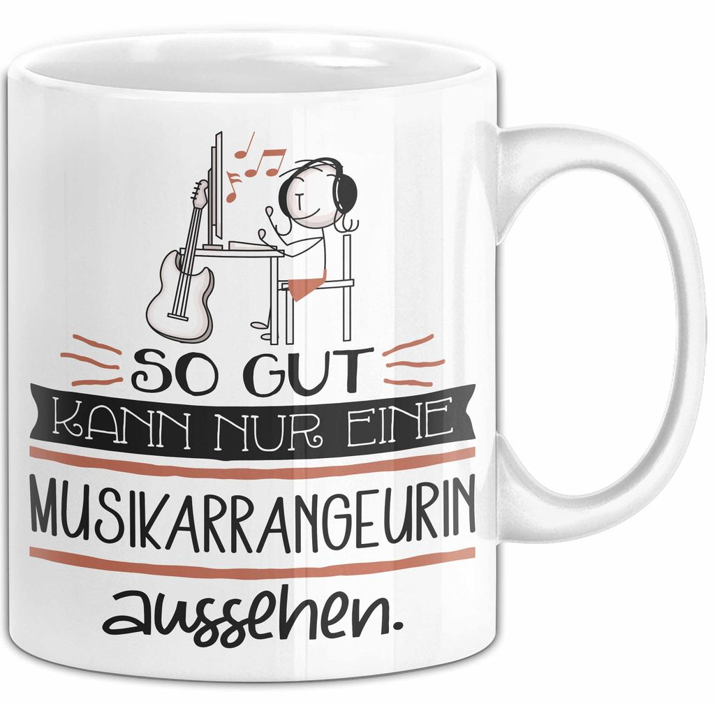 Musikarrangeurin Geschenk Tasse So Gut Kann Nur Eine Musikarrangeurin Aussehen Geschenkidee Geburtstag Weihnachten Lustig (Weiß)