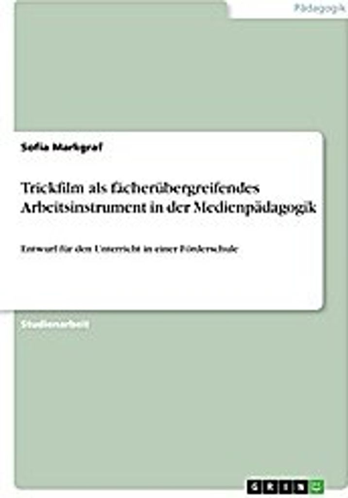Trickfilm als fächerübergreifendes Arbeitsinstrument in der Medienpädagogik