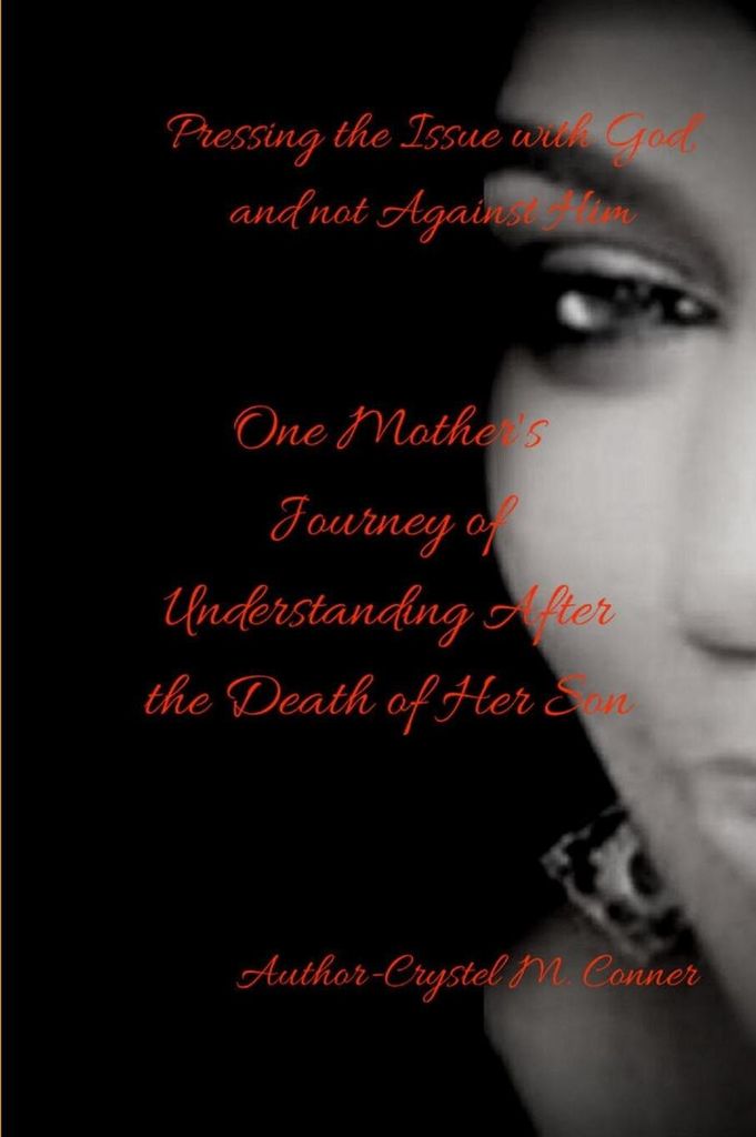 Pressing the Issue With God and Not Against Him, One Mother's Journey of Understanding After the Death of Her Son