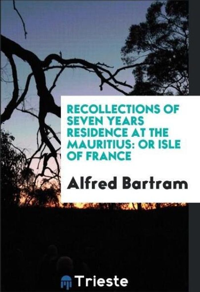 Recollections of Seven Years Residence at the Mauritius