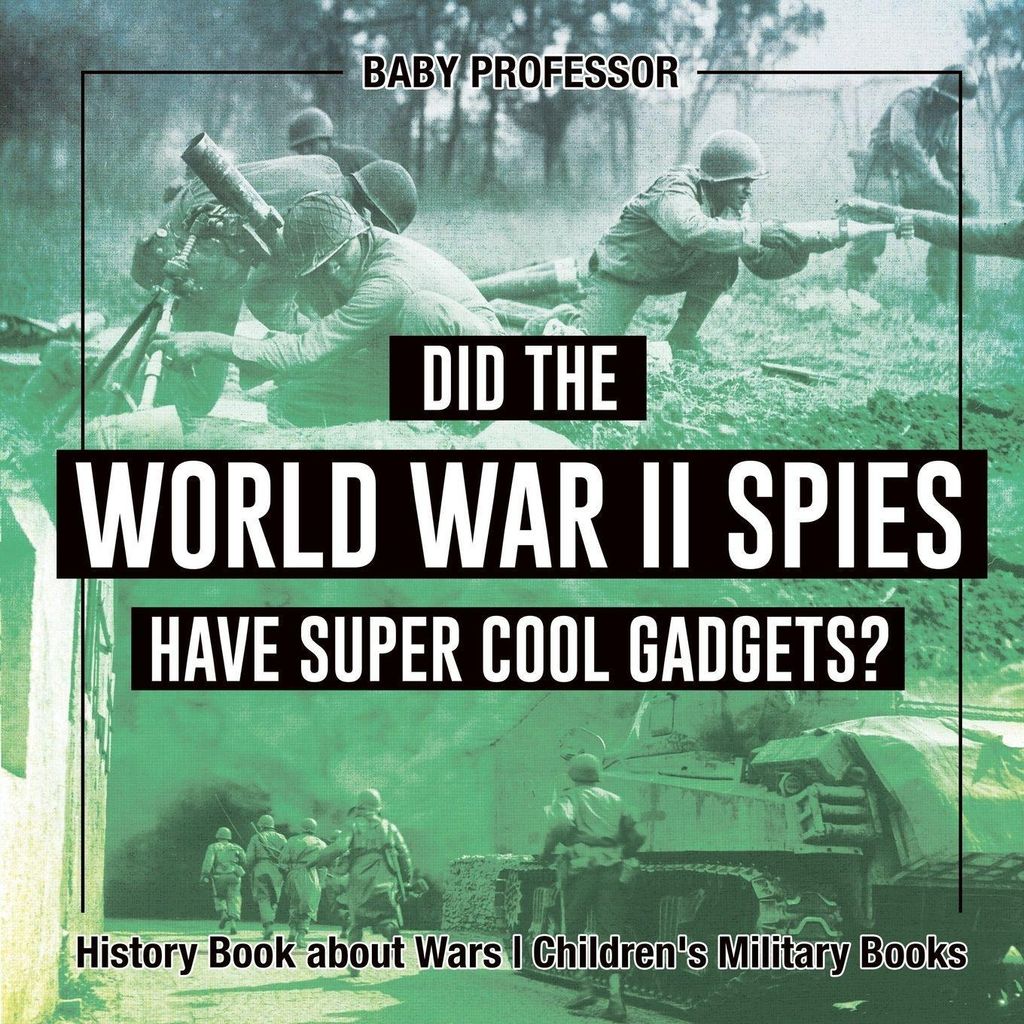 Did the World War II Spies Have Super Cool Gadgets History Book about Wars