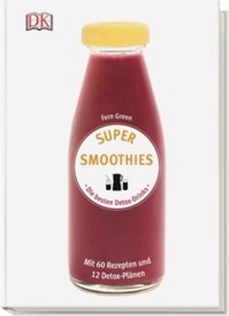 Super Smoothies - Die besten Detox-Drinks