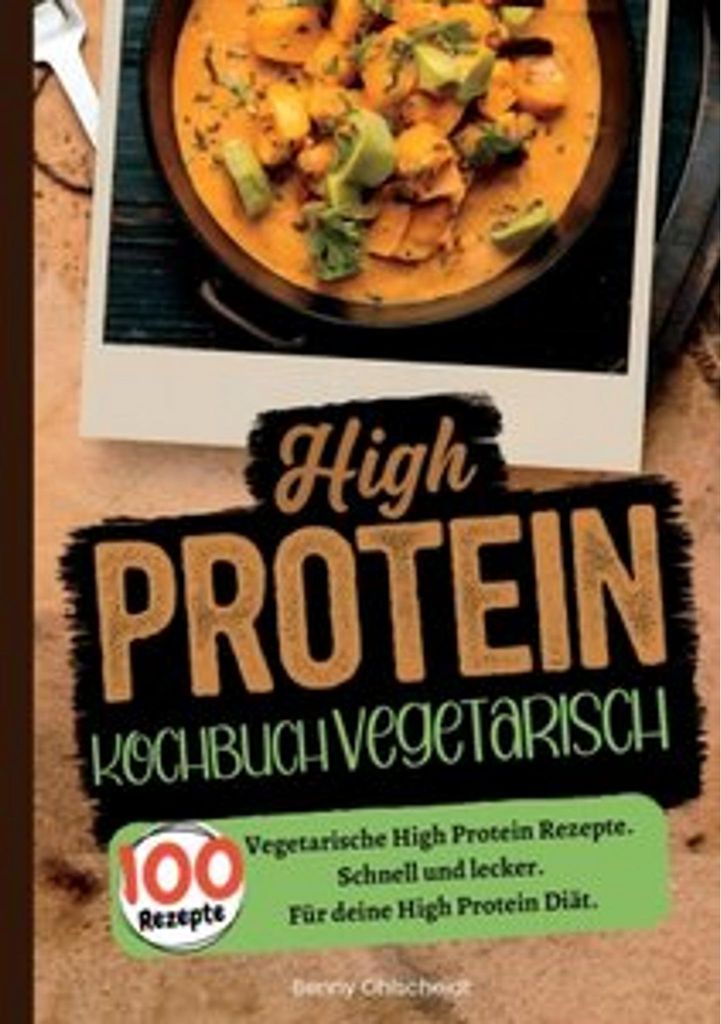High Protein Kochbuch Vegetarisch-100 Rezepte
