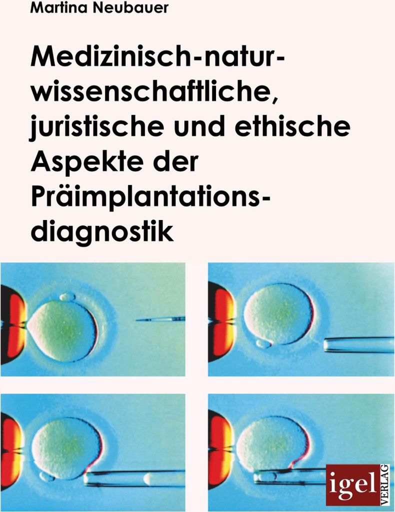 Medizinisch-naturwissenschaftliche, juristische und ethische Aspekte der Präimplantationsdiagnostik