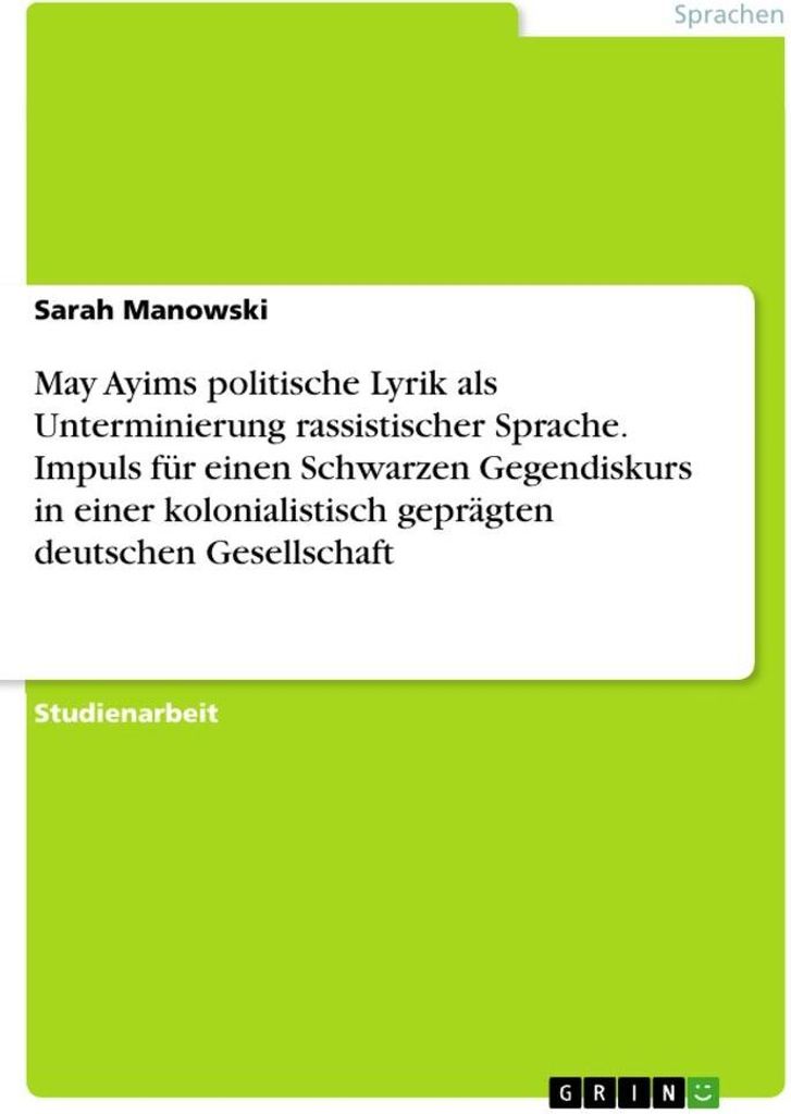 May Ayims politische Lyrik als Unterminierung rassistischer Sprache. Impuls für einen Schwarzen Gegendiskurs in einer kolonialistisch geprägten d...