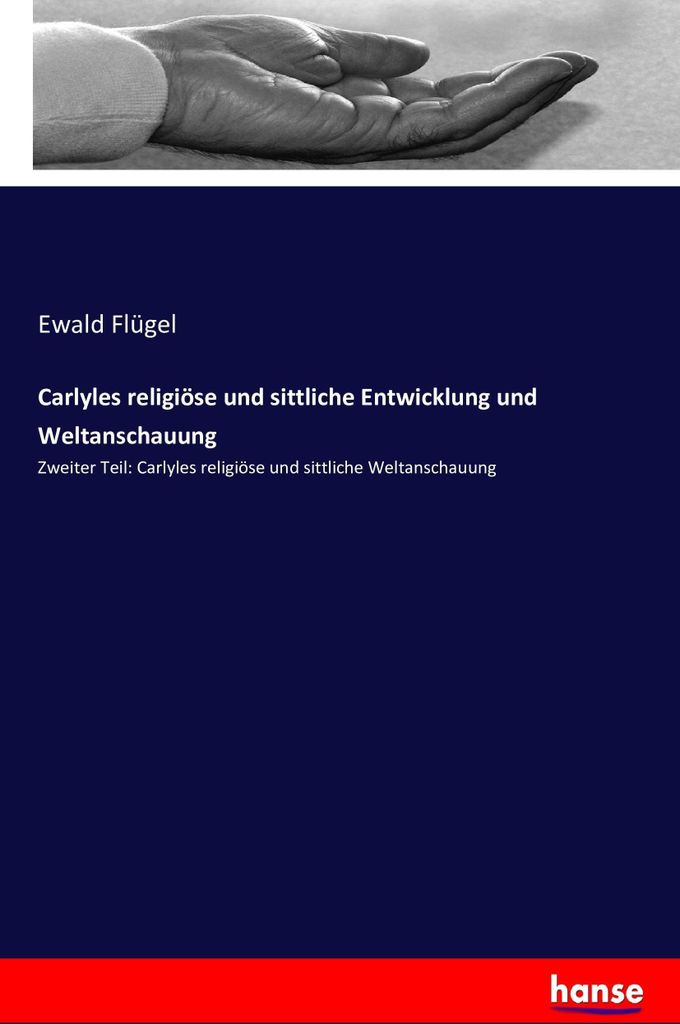Carlyles religiöse und sittliche Entwicklung und Weltanschauung