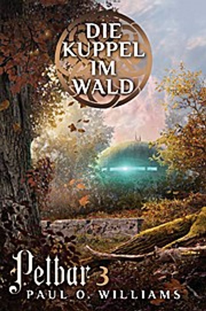 Pelbar-Zyklus (3 von 7): Die Kuppel im Wald